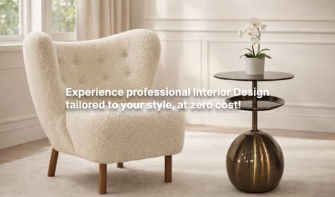 Experience professional Interior Design tailored to your style, at zero cost!